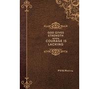 God Gives Strength When Courage Is Lacking: Christian Notebook,Bible Journal,Bible Study Journal, Christian Gift,Journal