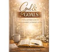 God & Goals: A Faith-Centered Guide to Clarity, Alignment, and Obedient Action