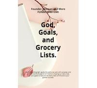 GOD, GOALS, AND GROCERY LISTS