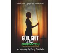 God, Grit And Growth: Healing Healthily With Kady