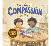 God Grows Compassion in Me: A Christian Children's Book About Empathy and Kindness, Compassion Books for Preschool Kids, Christian Picture Books Ages 4-8, Kindergarten Sunday School (Grown by God)