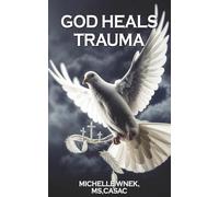 God Heals Trauma: Clinical and Christian Trauma Healing.