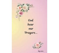 God hear our Prayers My notes: Religious themed 6"x9" 60 specialty pages, 60 blank pages journal/notebook/diary/ inspirational uplifting color flowers inside
