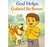 God Helps Gabriel Be Brave: A Funny Faith, Adventure for Little Hearts