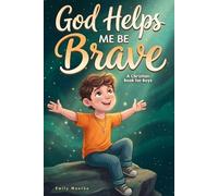 God Helps Me Be Brave - A Christian Book for Boys: Inspiring Stories with Bible Verses and Lessons About Courage, Confidence, and Kindness