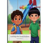 God Helps Me Choose Kindness: A Simple Story About Love, Gentle Choices, and God’s Help