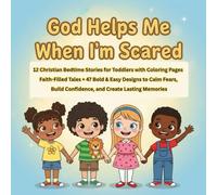 God Helps Me When I'm Scared: 12 Christian Bedtime Stories for Toddlers with Coloring Pages: Faith-Filled Tales + 47 Bold & Easy Designs to Calm Fears, Build Confidence, and Create Lasting Memories