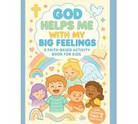 God Helps Me With My Big Feelings: A Faith-Based Activity Book for Kids