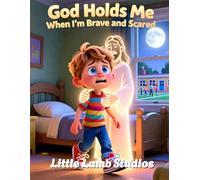 God Holds Me When I’m Brave and Scared: A Faith-Based Christian Picture Book Helping Children Feel Safe Through Big Feelings and New Experiences