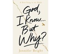 God, I Know... But Why?: A New Song in the Night