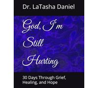 God, I’m Still Hurting: 30 Days Through Grief, Healing, and Hope