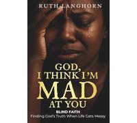 God, I Think I’m Mad At You: Finding God’s Truth When Life Gets Messy