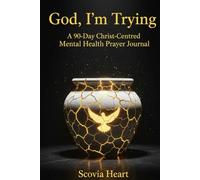 God, I'm Trying: A 90 day Christ Centered Mental Health Prayer Journal