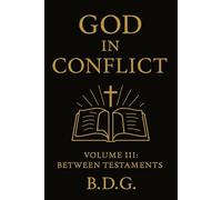 GOD IN CONFLICT: -Contradictions Between Old and New Testaments - Volume III