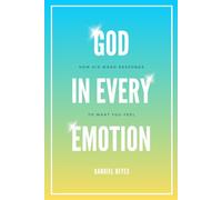 God In Every Emotion: How His Word Responds to What You Feel