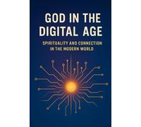 God in the Digital Age: Spirituality and Connection in the Modern World