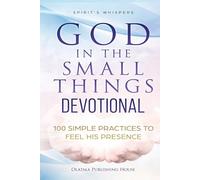 God in the small things Devotional: I00 Simple Practices to Feel His Presence