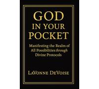 God In Your Pocket: Manifesting The Realm of All Possibilities Through Divine Protocols