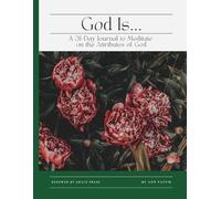God Is...: A 31-Day Journal to Meditate on the Attributes of God (Floral)
