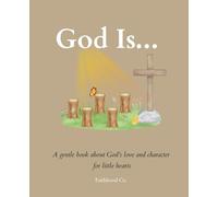 God Is: A gentle book about God’s love and character for little hearts