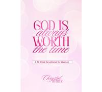 God is Always Worth the Time: A 52 W evotional for Women