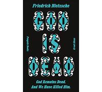 God Is Dead. God Remains Dead. And We Have Killed Him.: Friedrich Nietzsche