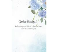 God is Faithful: Daily Prompts to Cultivate a Thankful Heart Towards a Faithful God
