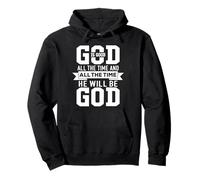 God Is Good All The Time And All The Time He Will Be God Felpa con Cappuccio