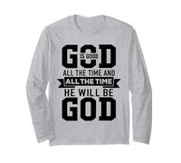 God Is Good All The Time And All The Time He Will Be God Maglia a Manica