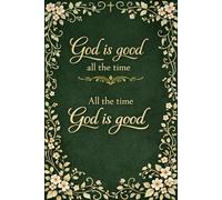 God is good all the time: Church Notes Journal