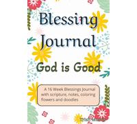 God is Good Blessings Journal 16 weeks: 16 Weeks of Blessings and Gratitude with Scripture, Prayer Notes, and Flowers to Color & Doodle