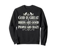 God Is Great Birds Are Good People Are Crazy Felpa