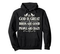 God Is Great Birds Are Good People Are Crazy Felpa con Cappuccio