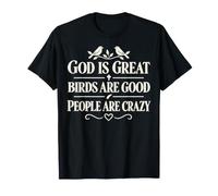 God Is Great Birds Are Good People Are Crazy Maglietta