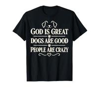 God Is Great Dogs Are Good People Are Crazy Maglietta