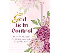 God Is in Control: A Christian Faith Journal and Notebook for Prayer, Reflection, and Spiritual Growth (200 Lined Pages)