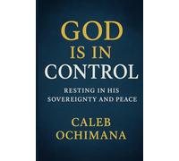 God is in Control: Resting in His Sovereignty and Peace