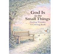 God Is in the Small Things: Finding Wonder: A Coloring Book