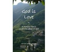 God is Love - A Simple Man's Understanding of God