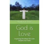 God is Love: Exploring the Ways His Love Shapes Our Faith