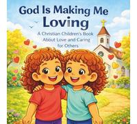 God is making me loving: A Preschool Faith Book