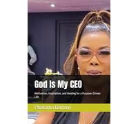 God Is My CEO: Motivation, Inspiration, and Healing for a Purpose-Driven Life
