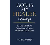 God Is My Healer Challenge: 30-Day Scripture Devotional of Hope, Healing & Restoration