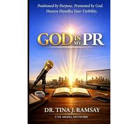 God is My PR: Positioned by Purpose. Promoted by God.: Heaven Handles My Visibility