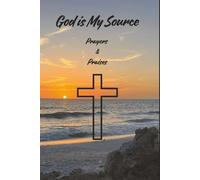 God is My Source: Prayers & Praises Journal