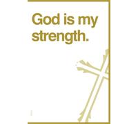 God is my strength. Inspirational Christian Notebook. Diary for spiritual growth: A Faithful Companion for Your Thoughts and Prayer, Bible Study, and Daily Devotions