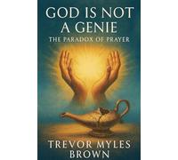 God Is Not a Genie: The Paradox of Prayer