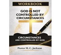 God Is Not Controlled By Circumstances Workbook