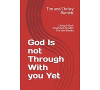 God Is not Through With you Yet: Living A God-Centered Life After The Vow Breaks
