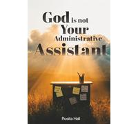 God Is Not Your Administrative Assistant